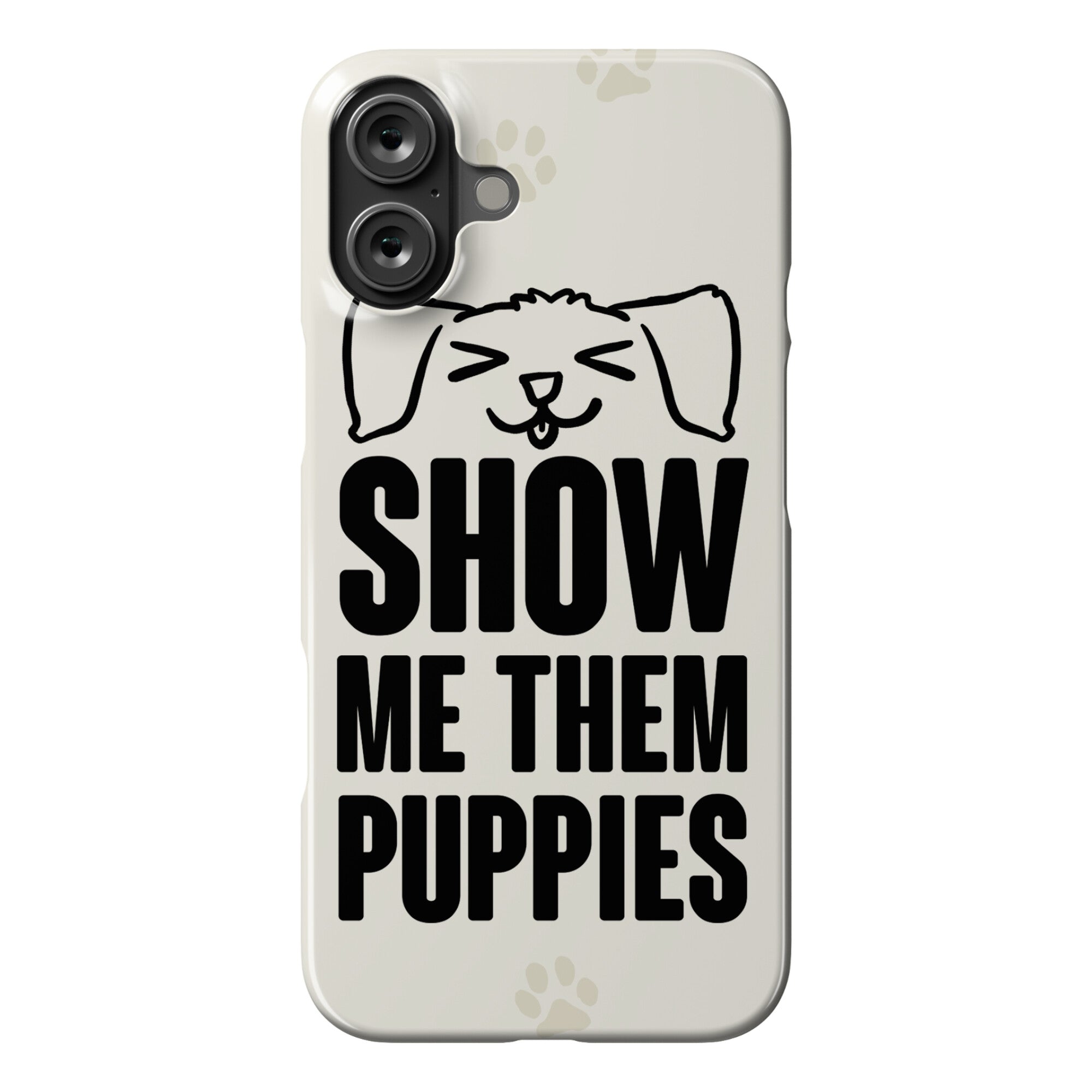 Show Me Them Puppies Phone Case
